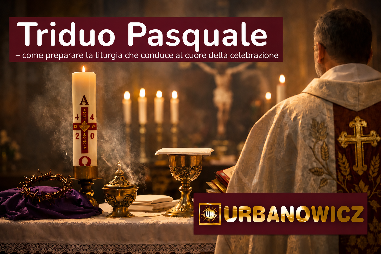 Triduo pasquale – come preparare una liturgia che conduca all’essenza della celebrazione